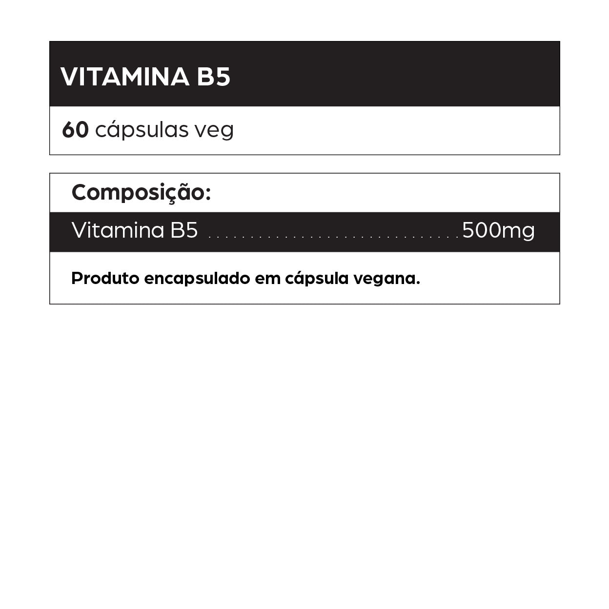Informações do suplemento de Vitamina B5 da dntró com 60 cápsulas veganas, cada uma contendo 500 mg de ácido pantotênico. Indicado para suporte ao metabolismo energético, saúde da pele, cabelos e unhas, além de auxiliar na redução do estresse e fadiga. Produto natural, vegano, sem glúten, sem lactose e não testado em animais.