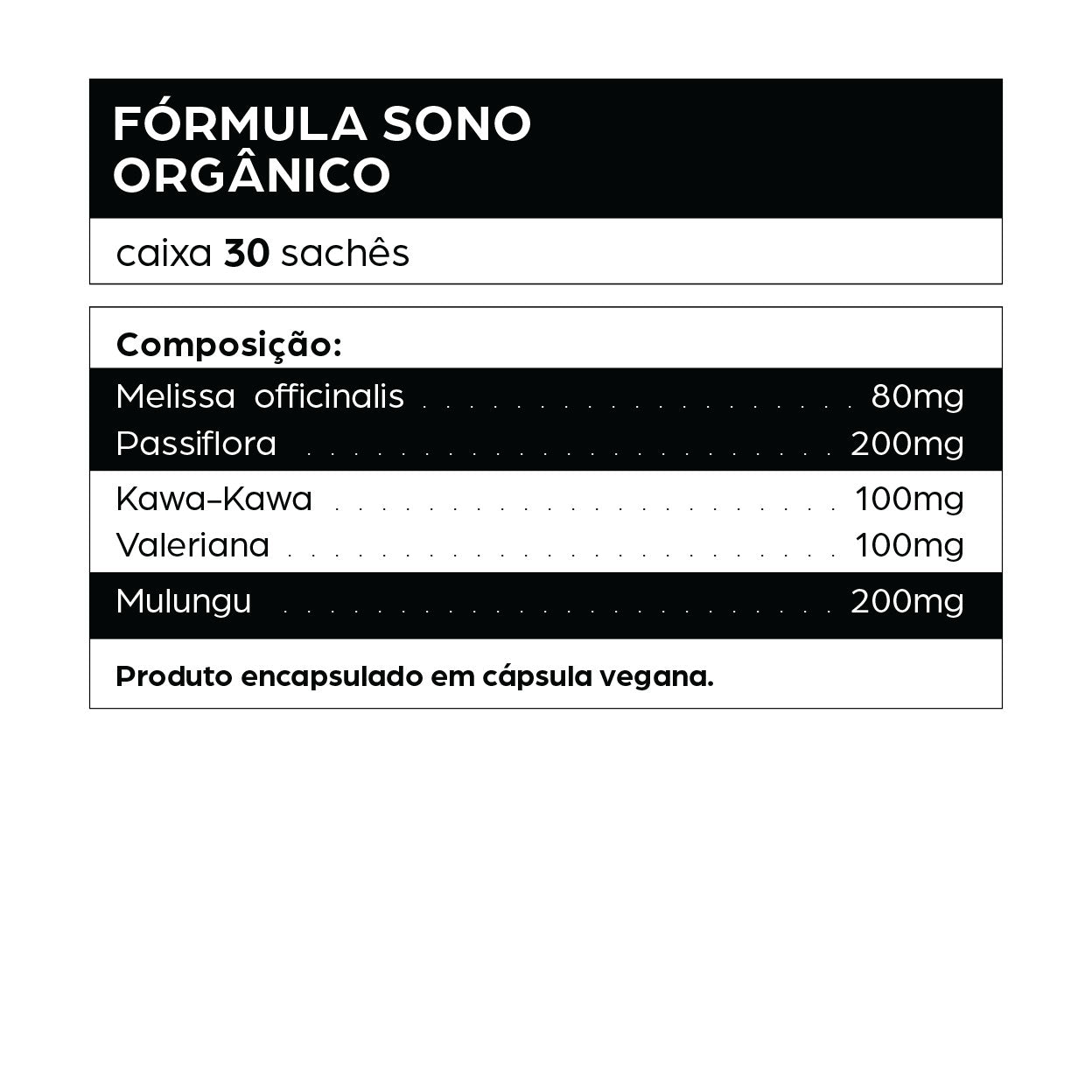 Composição da Fórmula Sono Orgânico da dntró, suplemento natural com 30 sachês em cápsulas veganas, desenvolvido para melhorar a qualidade do sono, reduzir a insônia e combater a ansiedade noturna. Contém Melissa officinalis (80mg), Passiflora (200mg), Kawa-Kawa (100mg), Valeriana (100mg) e Mulungu (200mg), plantas com ação calmante, ansiolítica e relaxante, ideais para noites tranquilas e descanso profundo sem dependência.