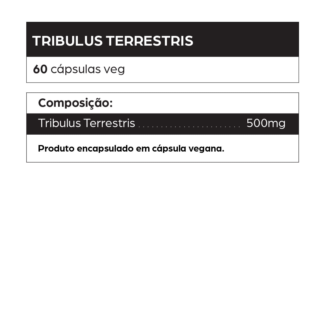 Rótulo do suplemento Tribulus Terrestris com 60 cápsulas veganas de 500mg. Indicado para aumento natural da testosterona, libido, força e desempenho físico. Produto encapsulado em cápsula vegana, sem glúten e livre de crueldade animal.