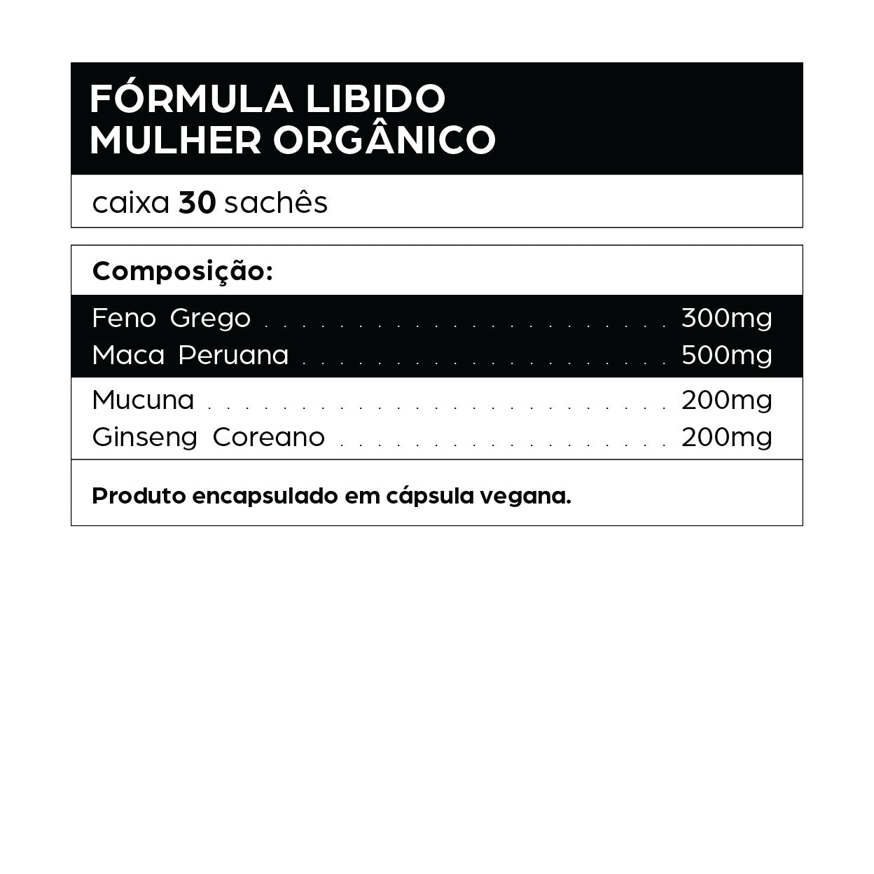 Informações da embalagem do suplemento "Fórmula Libido Mulher Orgânico". A imagem exibe a composição do produto, que contém 30 sachês. Ingredientes e suas respectivas quantidades por dose: Feno Grego (300mg), Maca Peruana (500mg), Mucuna (200mg), Ginseng Coreano (200mg). Observação na parte inferior: "Produto encapsulado em cápsula vegana."