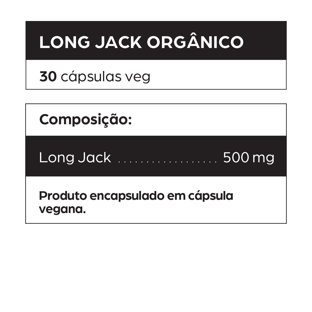 Rótulo do suplemento Long Jack Orgânico com 30 cápsulas veganas de 500 mg. Produto natural encapsulado com Long Jack (também conhecido como Tongkat Ali), indicado para homens com baixa libido, cansaço crônico, queda de testosterona, disfunção erétil, fadiga física e mental, e baixa performance sexual. Pode auxiliar no aumento da disposição, energia, vitalidade e desempenho físico, além de contribuir para o equilíbrio hormonal e saúde masculina. Suplemento encapsulado em cápsula vegana, sem glúten, sem lacto