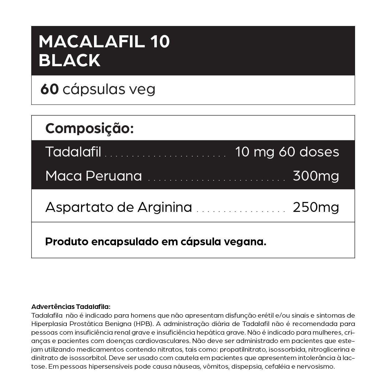 Informações do suplemento Macalafil 10 Black da dntró com 60 cápsulas veganas, contendo Tadalafil (10 mg em 60 doses), Maca Peruana (300 mg) e Aspartato de Arginina (250 mg). Fórmula indicada para desempenho sexual masculino, aumento da libido, disposição e suporte à função erétil. Produto natural, vegano, sem glúten, sem lactose e não testado em animais. Inclui advertência sobre o uso do Tadalafil para populações específicas.