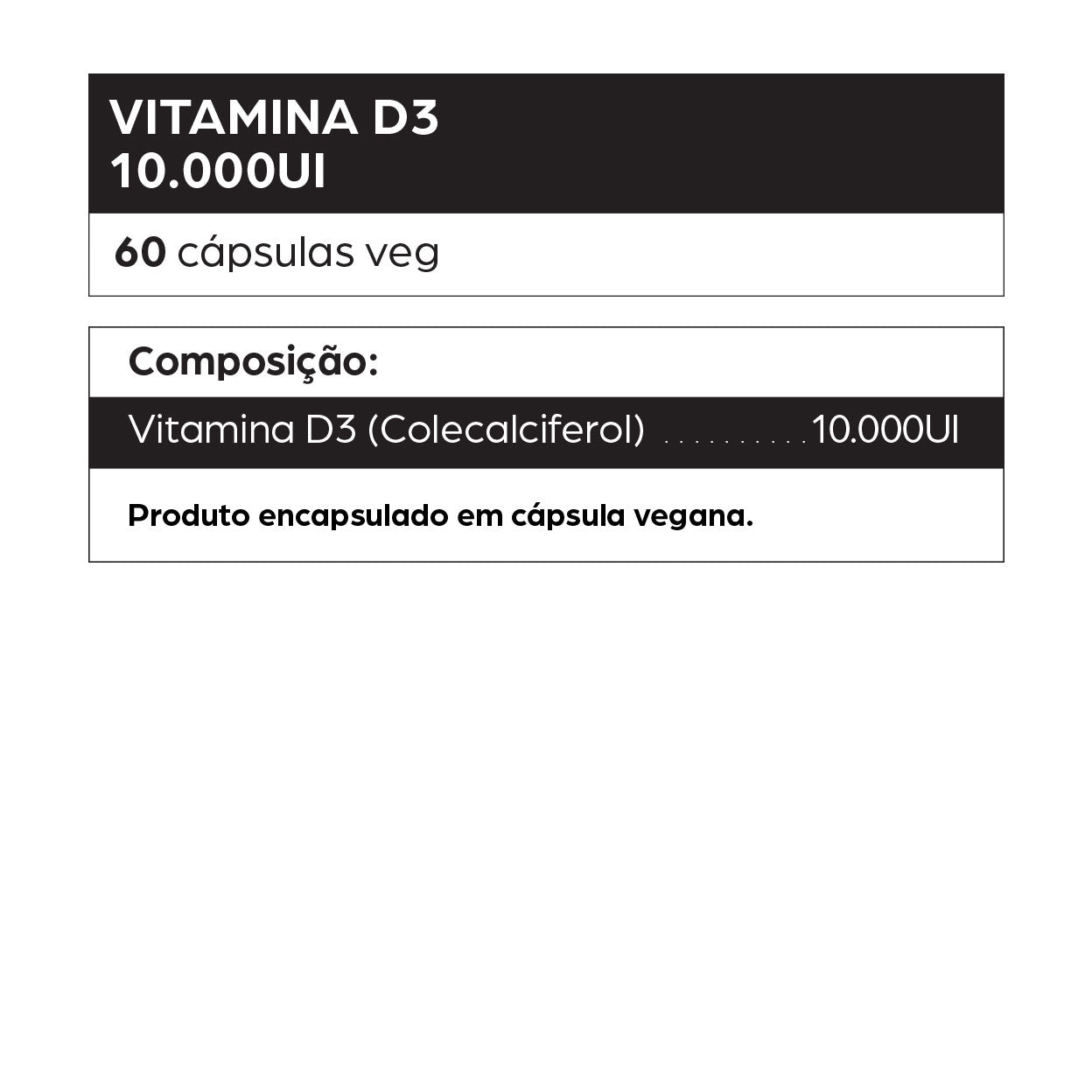 Informações do suplemento de Vitamina D3 da dntró com 60 cápsulas veganas, cada uma contendo 10.000 UI de colecalciferol. Indicado para fortalecimento dos ossos, suporte à imunidade, saúde muscular e absorção de cálcio. Produto natural, vegano, sem glúten, sem lactose e não testado em animais.